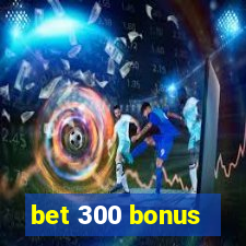 bet 300 bonus